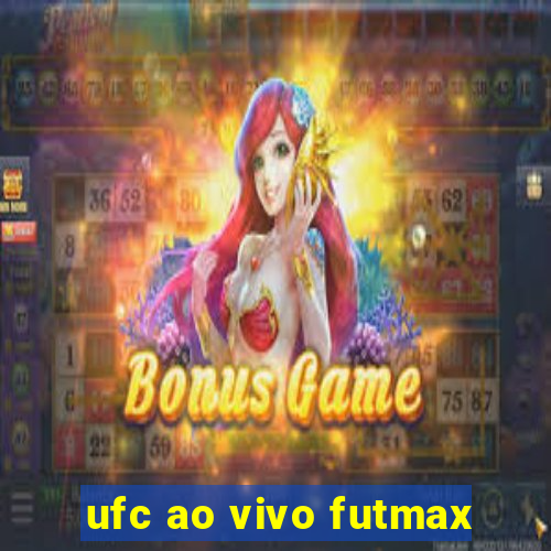 ufc ao vivo futmax