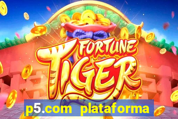 p5.com plataforma de jogos