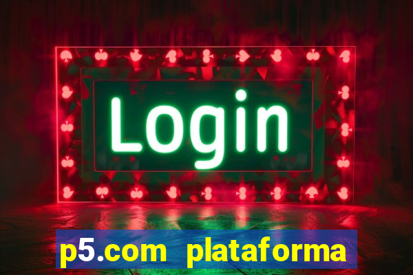 p5.com plataforma de jogos