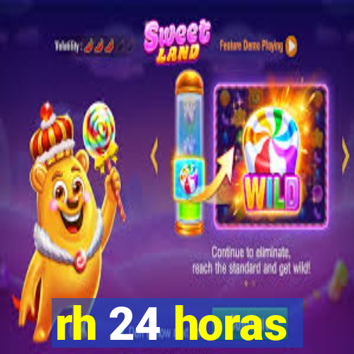 rh 24 horas