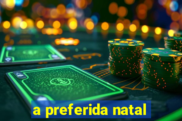 a preferida natal