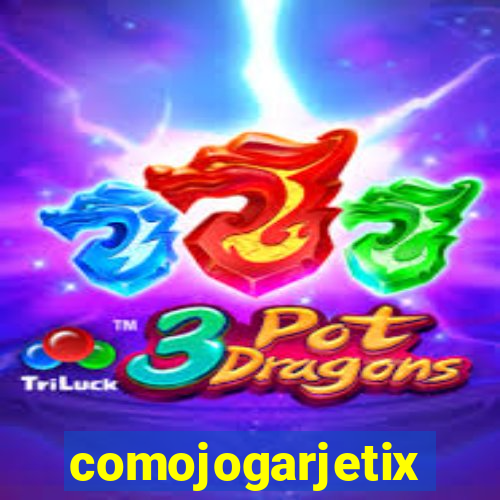 comojogarjetix