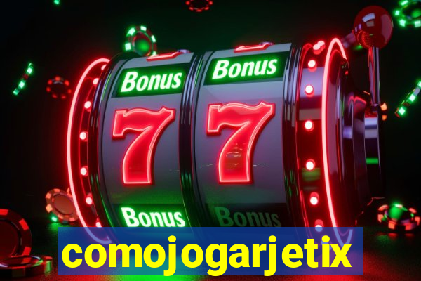 comojogarjetix