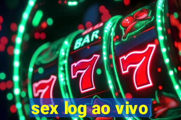 sex log ao vivo