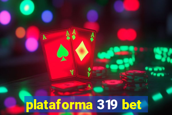 plataforma 319 bet