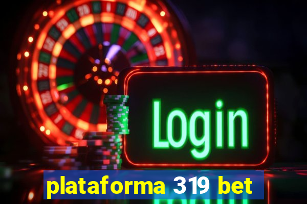 plataforma 319 bet