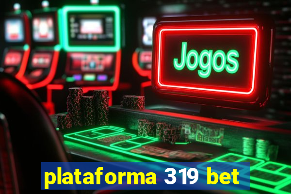 plataforma 319 bet