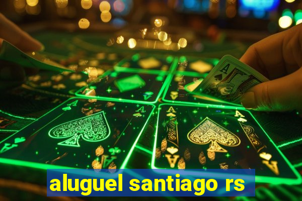 aluguel santiago rs