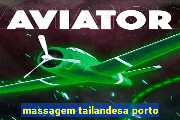 massagem tailandesa porto