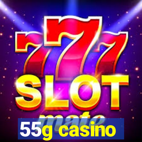 55g casino