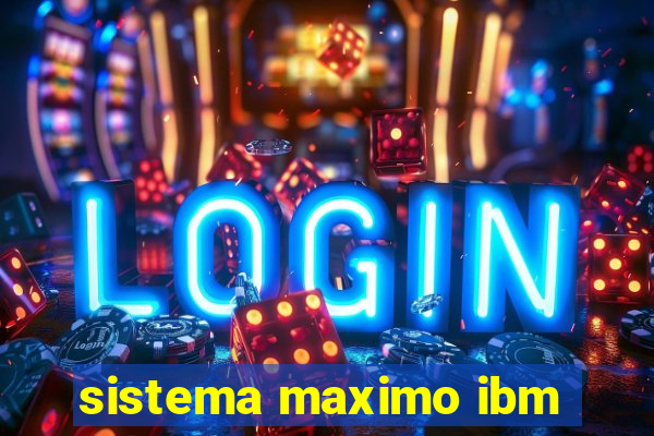 sistema maximo ibm