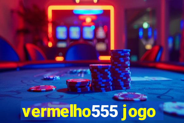 vermelho555 jogo