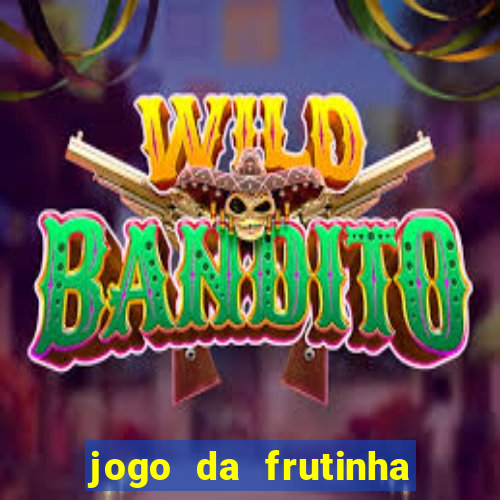 jogo da frutinha da dinheiro