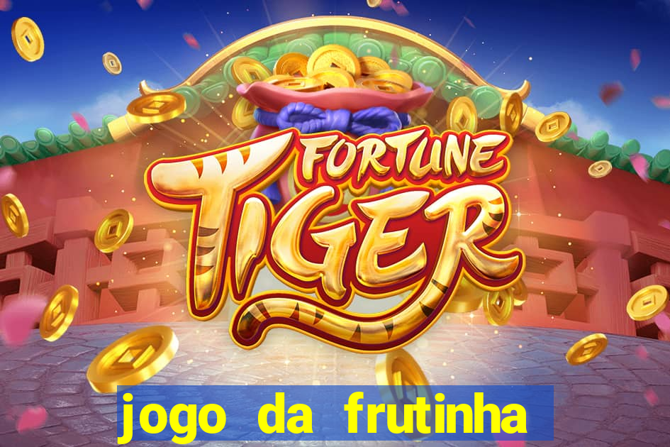 jogo da frutinha da dinheiro