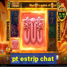 pt estrip chat