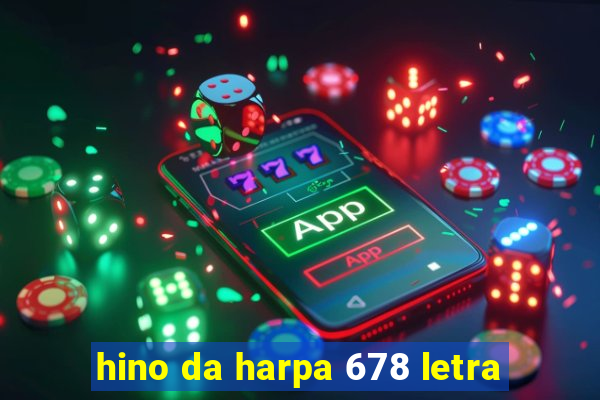 hino da harpa 678 letra