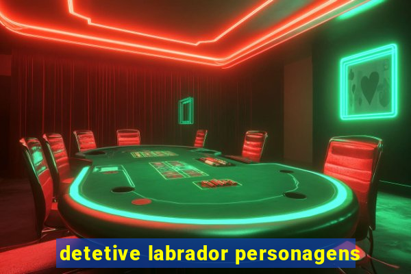 detetive labrador personagens