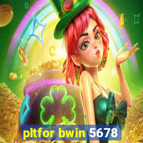 pltfor bwin 5678