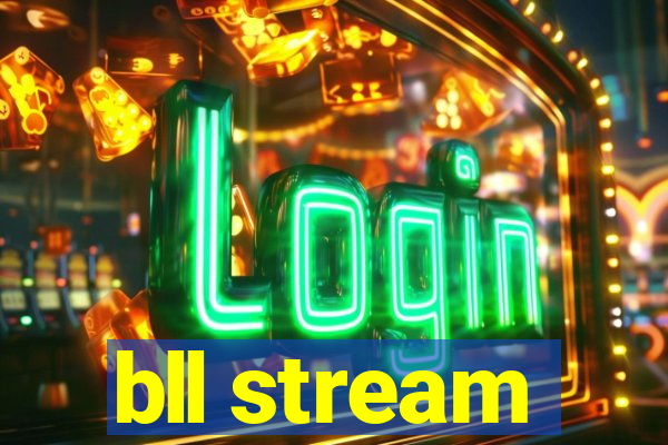 bll stream