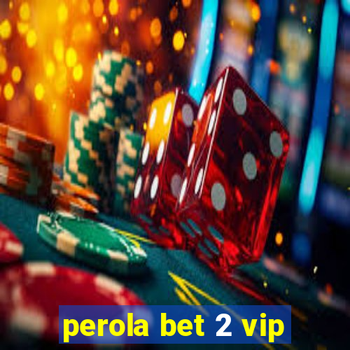 perola bet 2 vip