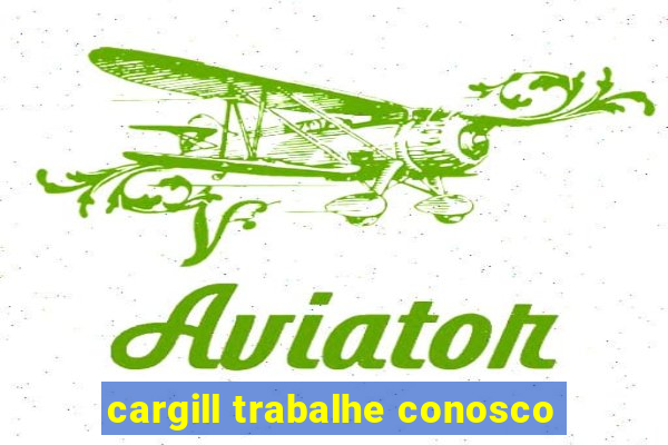 cargill trabalhe conosco