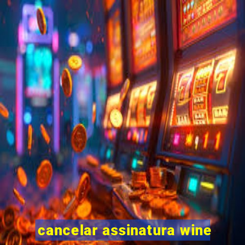 cancelar assinatura wine