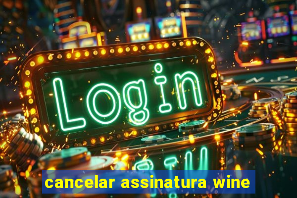 cancelar assinatura wine