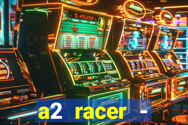 a2 racer - riscando o asfalto assistir