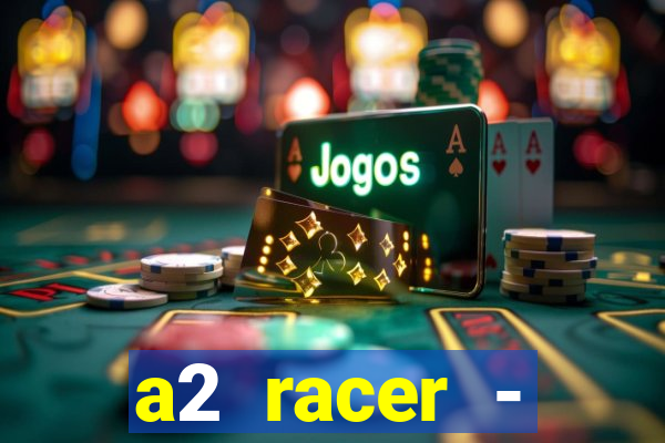 a2 racer - riscando o asfalto assistir