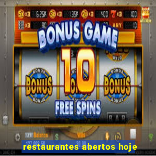 restaurantes abertos hoje