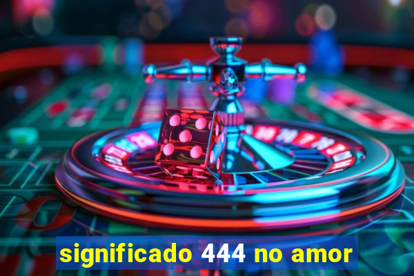 significado 444 no amor