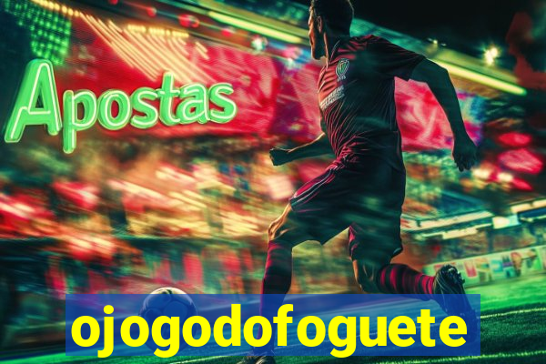 ojogodofoguete