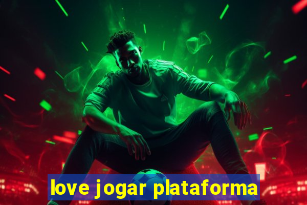 love jogar plataforma