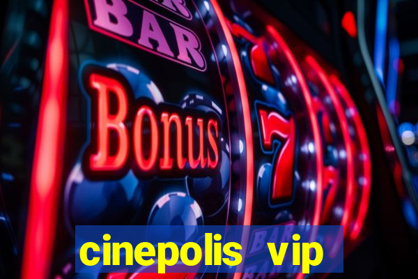 cinepolis vip parque shopping