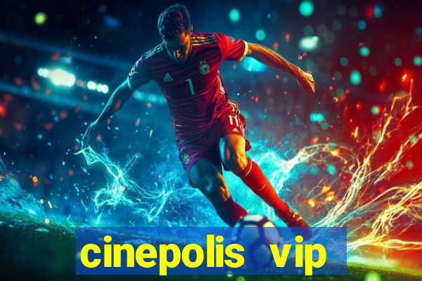 cinepolis vip parque shopping