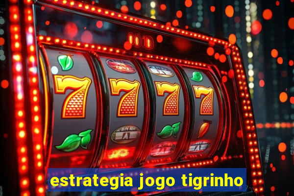 estrategia jogo tigrinho