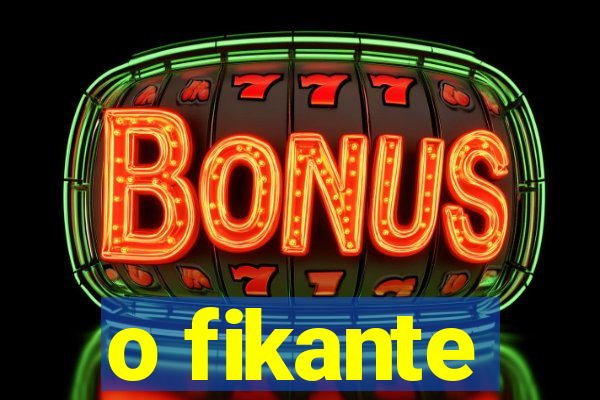 o fikante