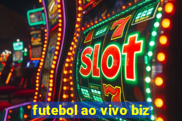 futebol ao vivo biz