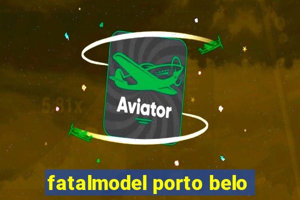 fatalmodel porto belo