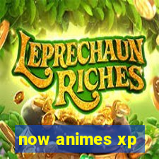 now animes xp