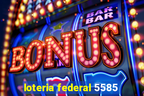 loteria federal 5585