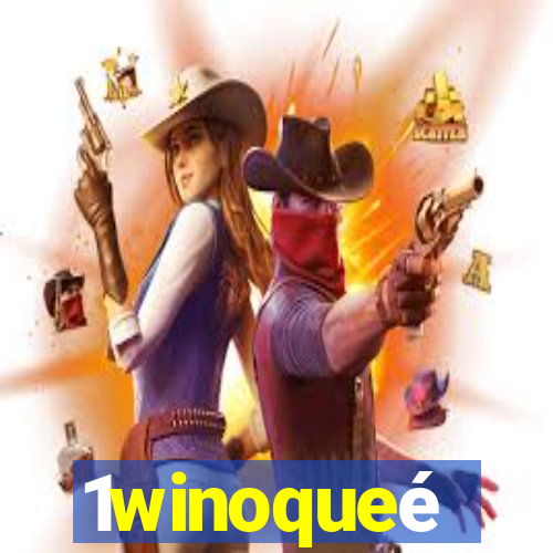 1winoqueé