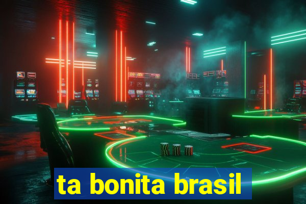 ta bonita brasil