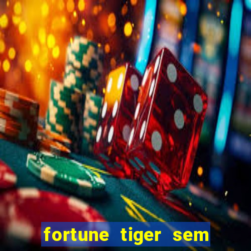 fortune tiger sem deposito minimo