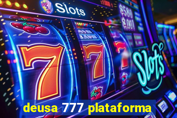 deusa 777 plataforma