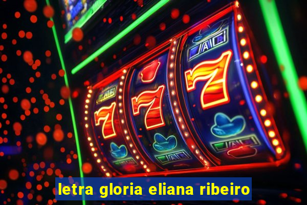 letra gloria eliana ribeiro