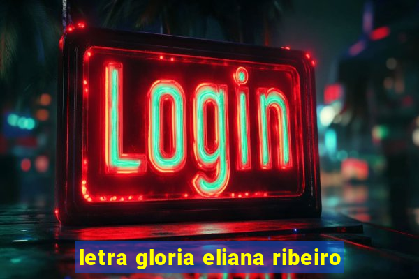 letra gloria eliana ribeiro