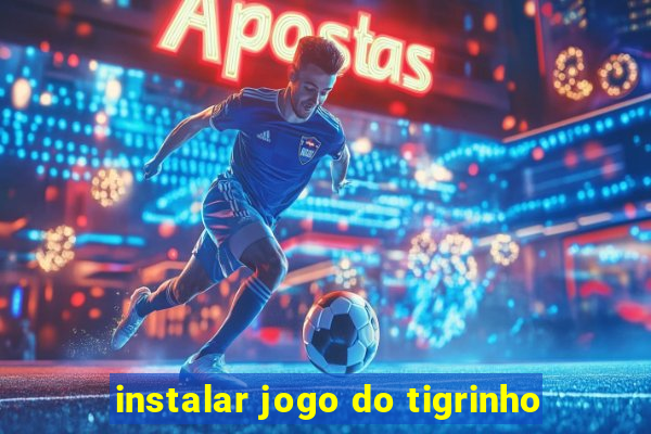 instalar jogo do tigrinho