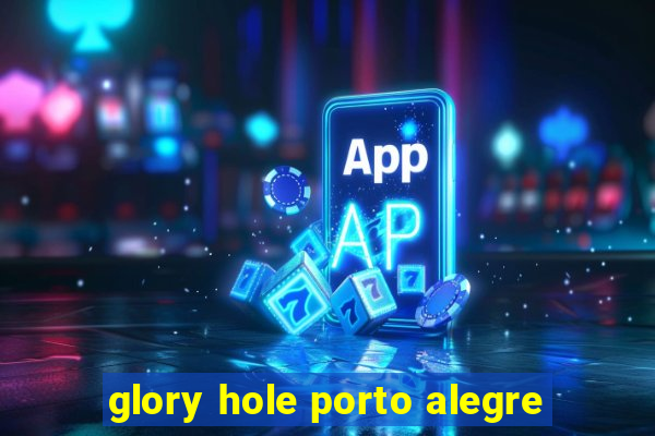 glory hole porto alegre