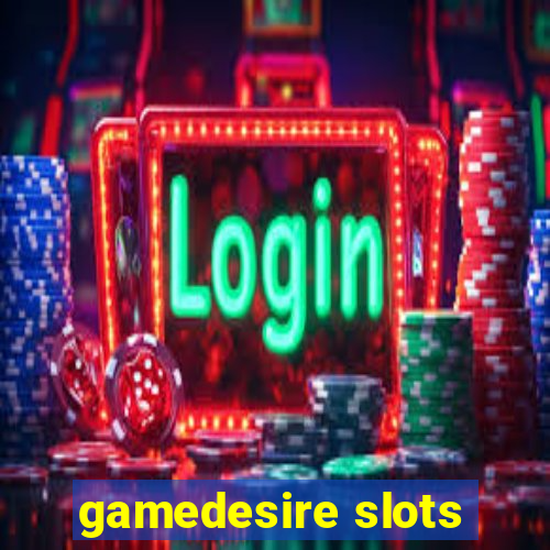 gamedesire slots